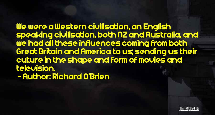 Richard O'Brien Quotes: We Were A Western Civilisation, An English Speaking Civilisation, Both Nz And Australia, And We Had All These Influences Coming