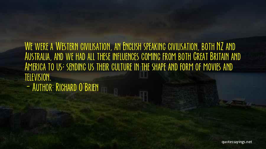 Richard O'Brien Quotes: We Were A Western Civilisation, An English Speaking Civilisation, Both Nz And Australia, And We Had All These Influences Coming