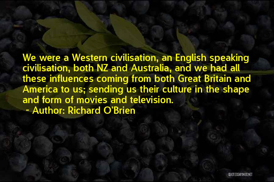 Richard O'Brien Quotes: We Were A Western Civilisation, An English Speaking Civilisation, Both Nz And Australia, And We Had All These Influences Coming