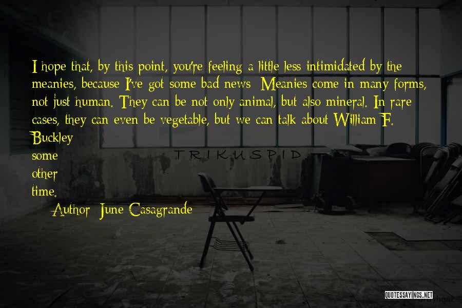 June Casagrande Quotes: I Hope That, By This Point, You're Feeling A Little Less Intimidated By The Meanies, Because I've Got Some Bad