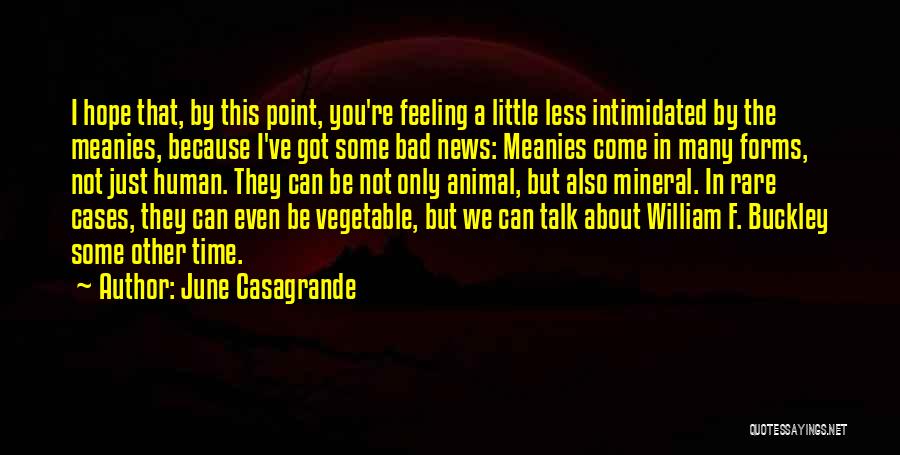 June Casagrande Quotes: I Hope That, By This Point, You're Feeling A Little Less Intimidated By The Meanies, Because I've Got Some Bad
