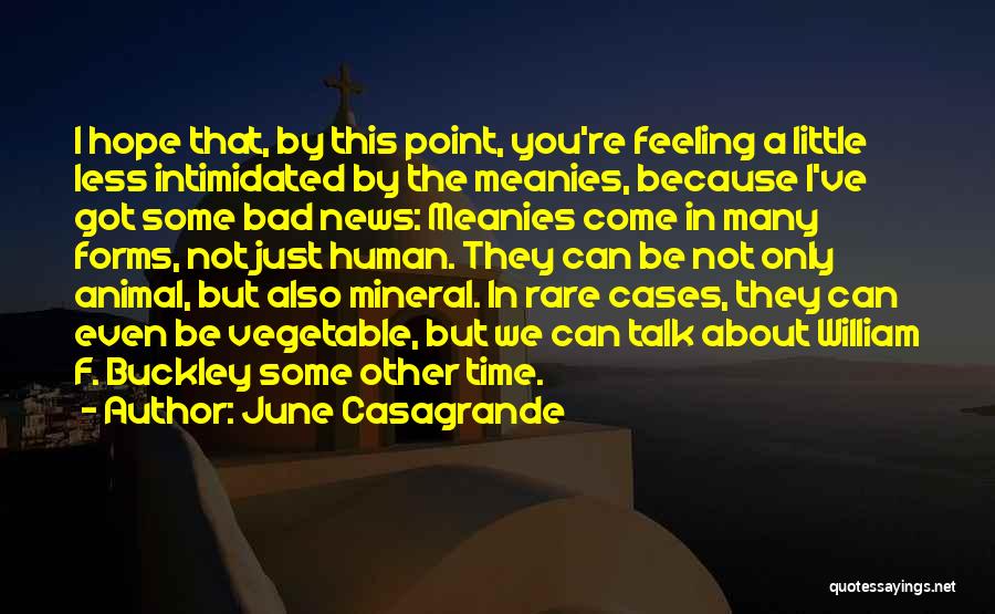 June Casagrande Quotes: I Hope That, By This Point, You're Feeling A Little Less Intimidated By The Meanies, Because I've Got Some Bad