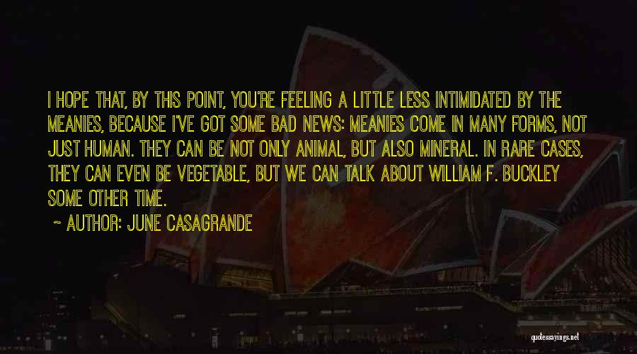 June Casagrande Quotes: I Hope That, By This Point, You're Feeling A Little Less Intimidated By The Meanies, Because I've Got Some Bad