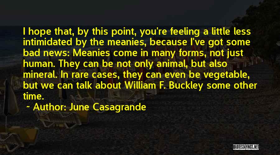 June Casagrande Quotes: I Hope That, By This Point, You're Feeling A Little Less Intimidated By The Meanies, Because I've Got Some Bad