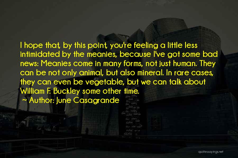 June Casagrande Quotes: I Hope That, By This Point, You're Feeling A Little Less Intimidated By The Meanies, Because I've Got Some Bad