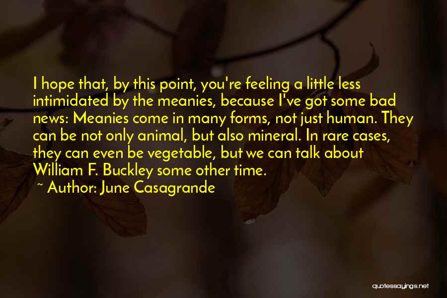 June Casagrande Quotes: I Hope That, By This Point, You're Feeling A Little Less Intimidated By The Meanies, Because I've Got Some Bad