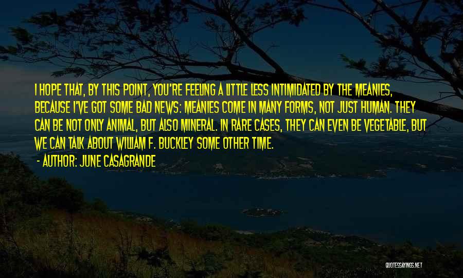 June Casagrande Quotes: I Hope That, By This Point, You're Feeling A Little Less Intimidated By The Meanies, Because I've Got Some Bad