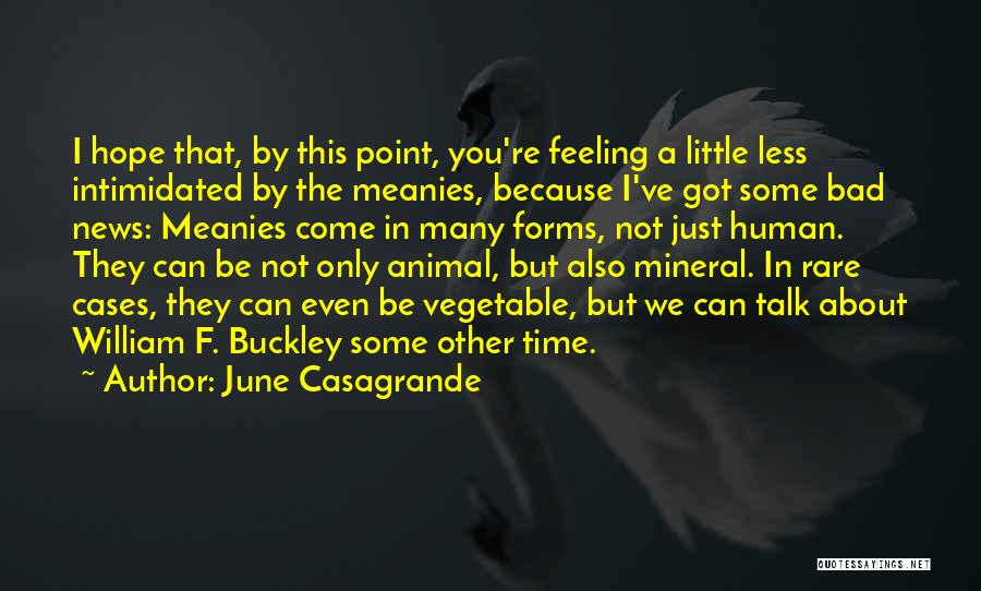 June Casagrande Quotes: I Hope That, By This Point, You're Feeling A Little Less Intimidated By The Meanies, Because I've Got Some Bad