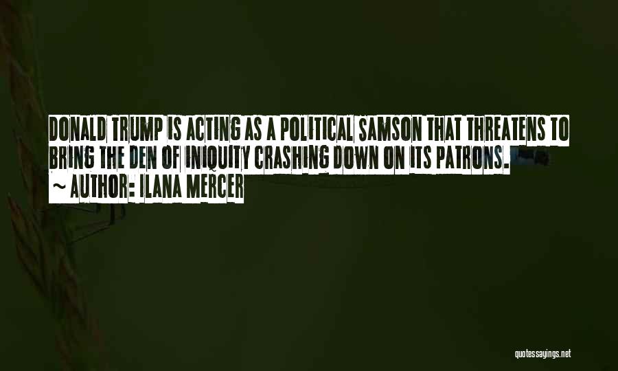 Ilana Mercer Quotes: Donald Trump Is Acting As A Political Samson That Threatens To Bring The Den Of Iniquity Crashing Down On Its