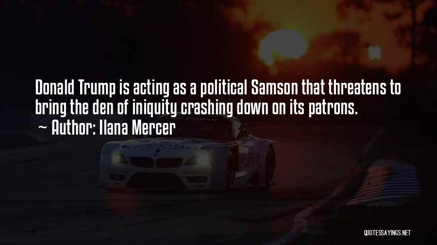 Ilana Mercer Quotes: Donald Trump Is Acting As A Political Samson That Threatens To Bring The Den Of Iniquity Crashing Down On Its