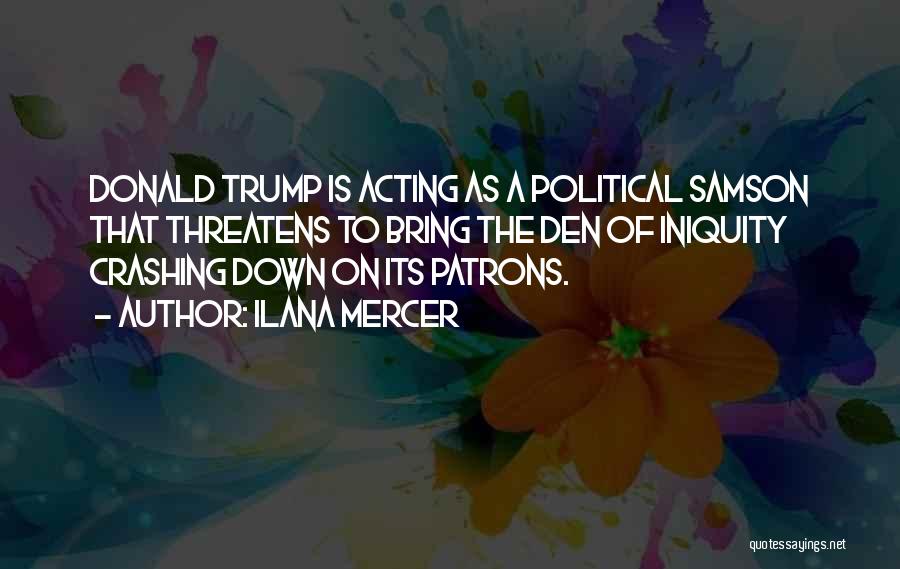 Ilana Mercer Quotes: Donald Trump Is Acting As A Political Samson That Threatens To Bring The Den Of Iniquity Crashing Down On Its