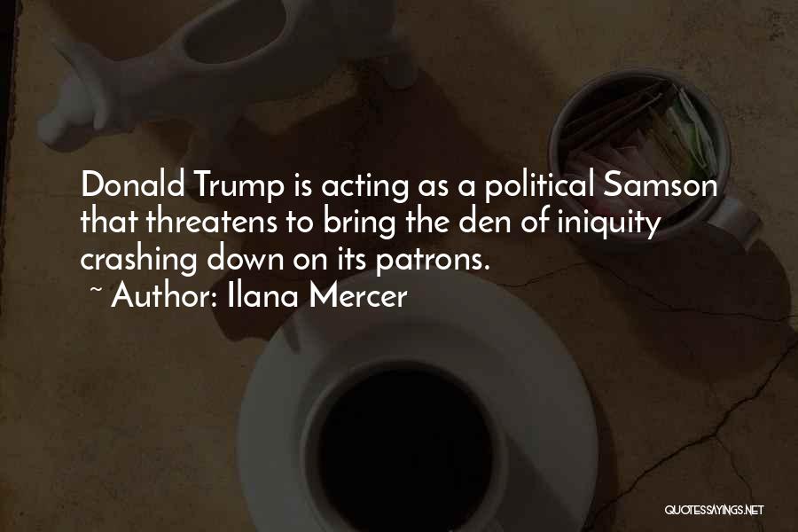Ilana Mercer Quotes: Donald Trump Is Acting As A Political Samson That Threatens To Bring The Den Of Iniquity Crashing Down On Its
