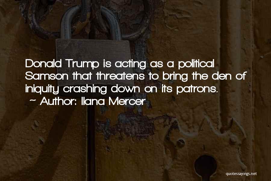 Ilana Mercer Quotes: Donald Trump Is Acting As A Political Samson That Threatens To Bring The Den Of Iniquity Crashing Down On Its