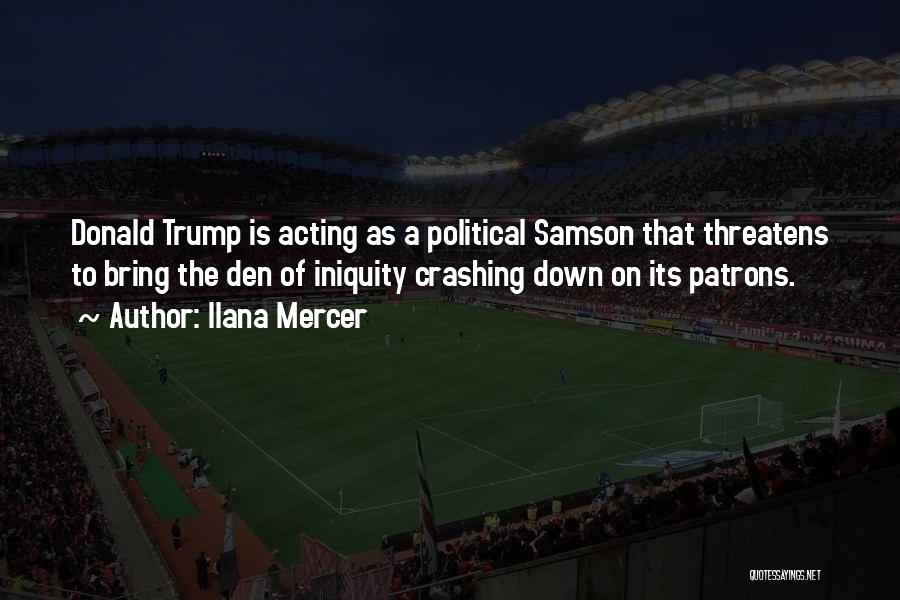 Ilana Mercer Quotes: Donald Trump Is Acting As A Political Samson That Threatens To Bring The Den Of Iniquity Crashing Down On Its