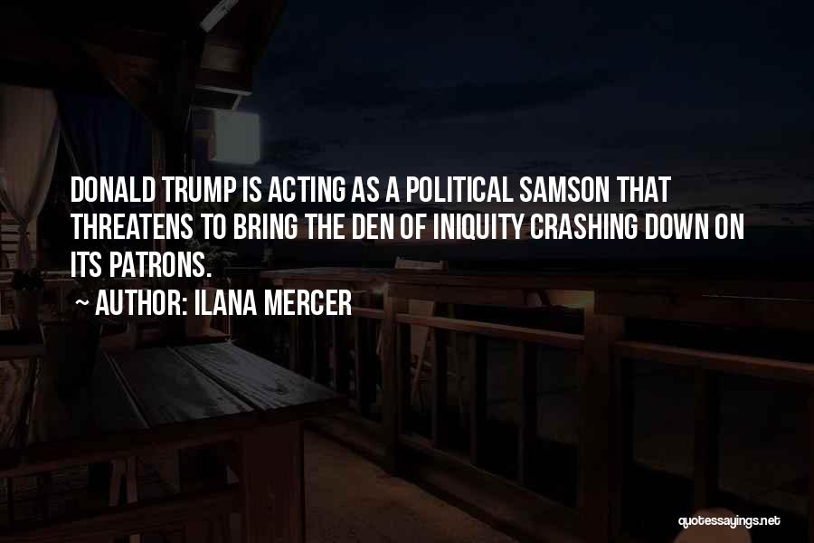 Ilana Mercer Quotes: Donald Trump Is Acting As A Political Samson That Threatens To Bring The Den Of Iniquity Crashing Down On Its