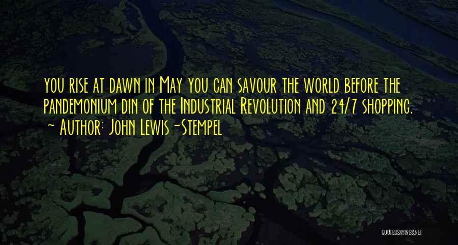 John Lewis-Stempel Quotes: You Rise At Dawn In May You Can Savour The World Before The Pandemonium Din Of The Industrial Revolution And
