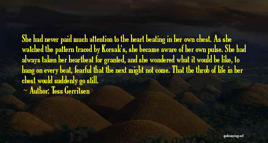 Tess Gerritsen Quotes: She Had Never Paid Much Attention To The Heart Beating In Her Own Chest. As She Watched The Pattern Traced