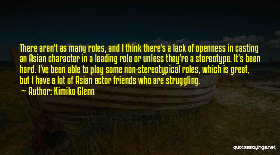 Kimiko Glenn Quotes: There Aren't As Many Roles, And I Think There's A Lack Of Openness In Casting An Asian Character In A