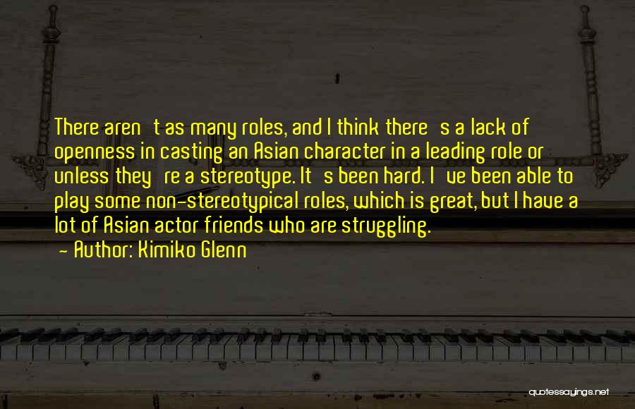 Kimiko Glenn Quotes: There Aren't As Many Roles, And I Think There's A Lack Of Openness In Casting An Asian Character In A