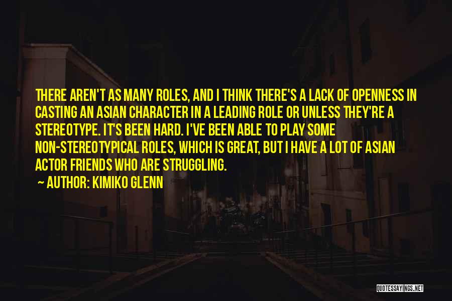 Kimiko Glenn Quotes: There Aren't As Many Roles, And I Think There's A Lack Of Openness In Casting An Asian Character In A