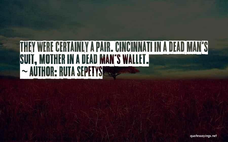 Ruta Sepetys Quotes: They Were Certainly A Pair. Cincinnati In A Dead Man's Suit, Mother In A Dead Man's Wallet.