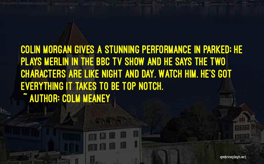 Colm Meaney Quotes: Colin Morgan Gives A Stunning Performance In Parked; He Plays Merlin In The Bbc Tv Show And He Says The