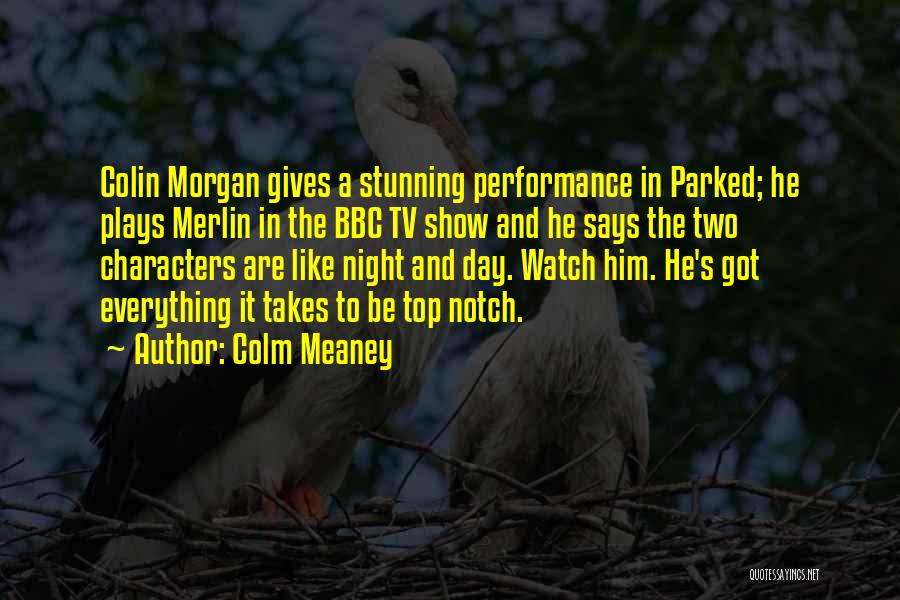 Colm Meaney Quotes: Colin Morgan Gives A Stunning Performance In Parked; He Plays Merlin In The Bbc Tv Show And He Says The