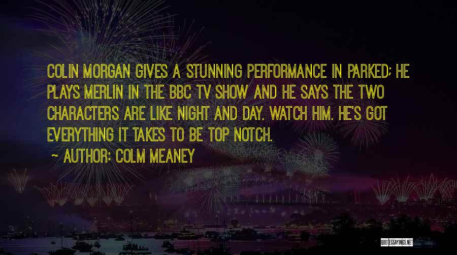 Colm Meaney Quotes: Colin Morgan Gives A Stunning Performance In Parked; He Plays Merlin In The Bbc Tv Show And He Says The