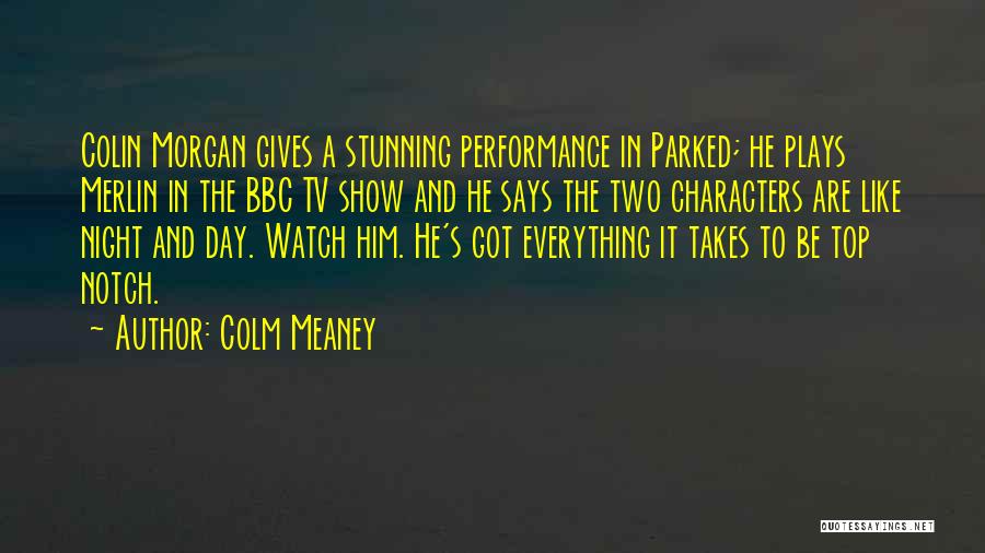 Colm Meaney Quotes: Colin Morgan Gives A Stunning Performance In Parked; He Plays Merlin In The Bbc Tv Show And He Says The