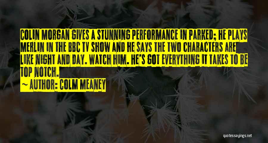 Colm Meaney Quotes: Colin Morgan Gives A Stunning Performance In Parked; He Plays Merlin In The Bbc Tv Show And He Says The