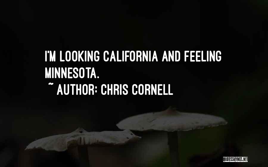 Chris Cornell Quotes: I'm Looking California And Feeling Minnesota.