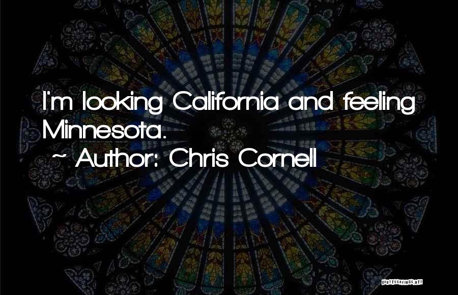 Chris Cornell Quotes: I'm Looking California And Feeling Minnesota.
