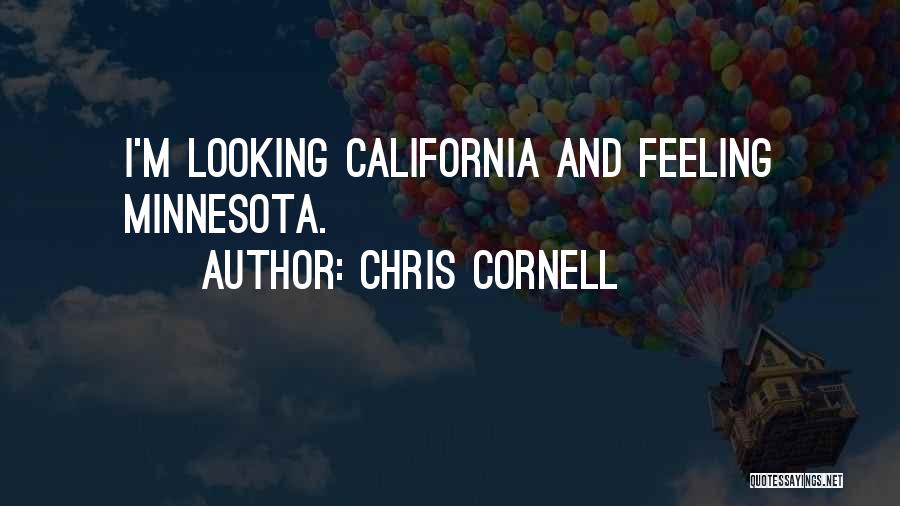 Chris Cornell Quotes: I'm Looking California And Feeling Minnesota.