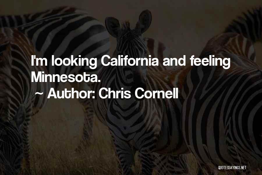 Chris Cornell Quotes: I'm Looking California And Feeling Minnesota.