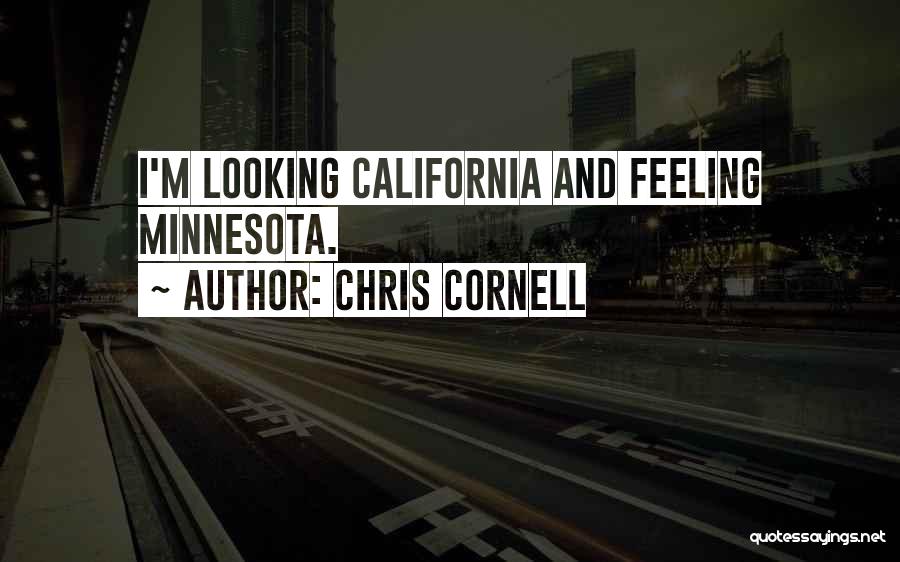 Chris Cornell Quotes: I'm Looking California And Feeling Minnesota.