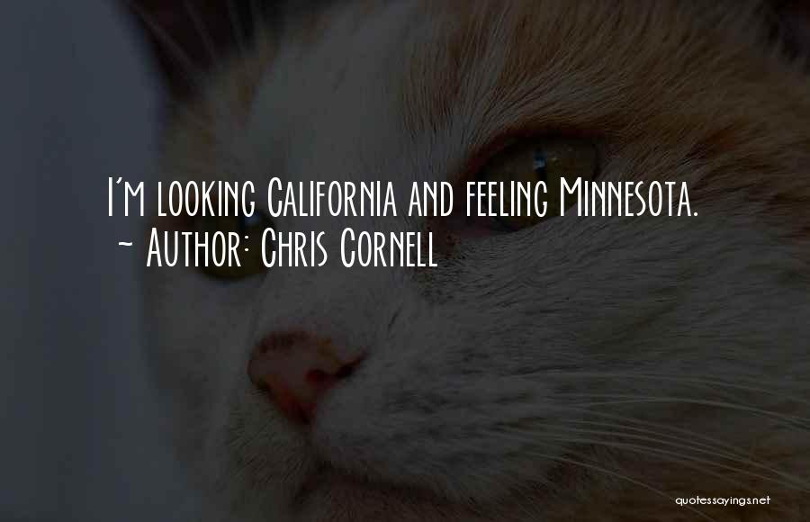 Chris Cornell Quotes: I'm Looking California And Feeling Minnesota.