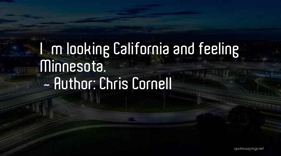 Chris Cornell Quotes: I'm Looking California And Feeling Minnesota.