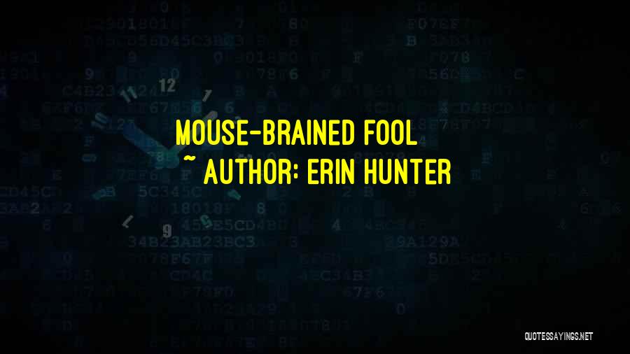 Erin Hunter Quotes: Mouse-brained Fool