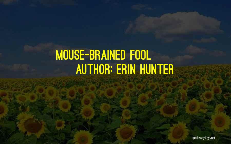 Erin Hunter Quotes: Mouse-brained Fool