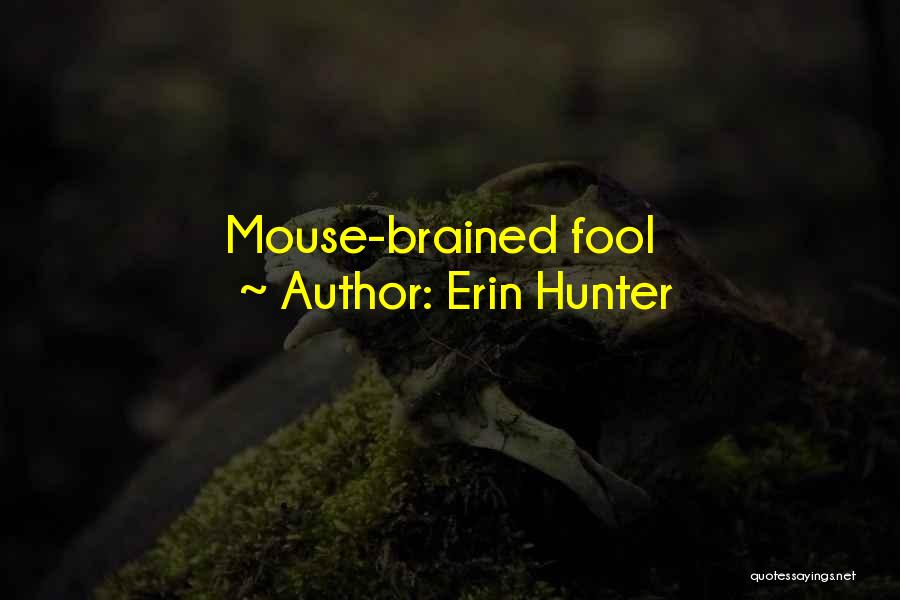 Erin Hunter Quotes: Mouse-brained Fool