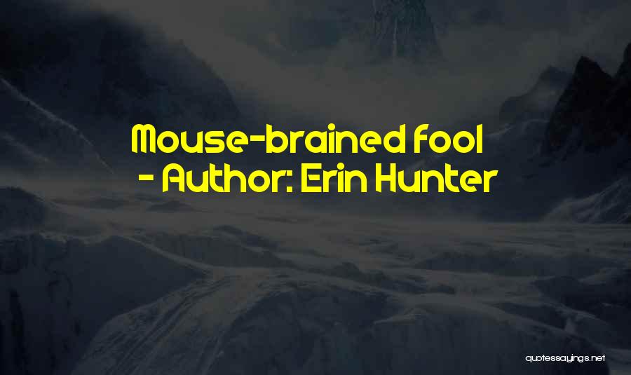 Erin Hunter Quotes: Mouse-brained Fool