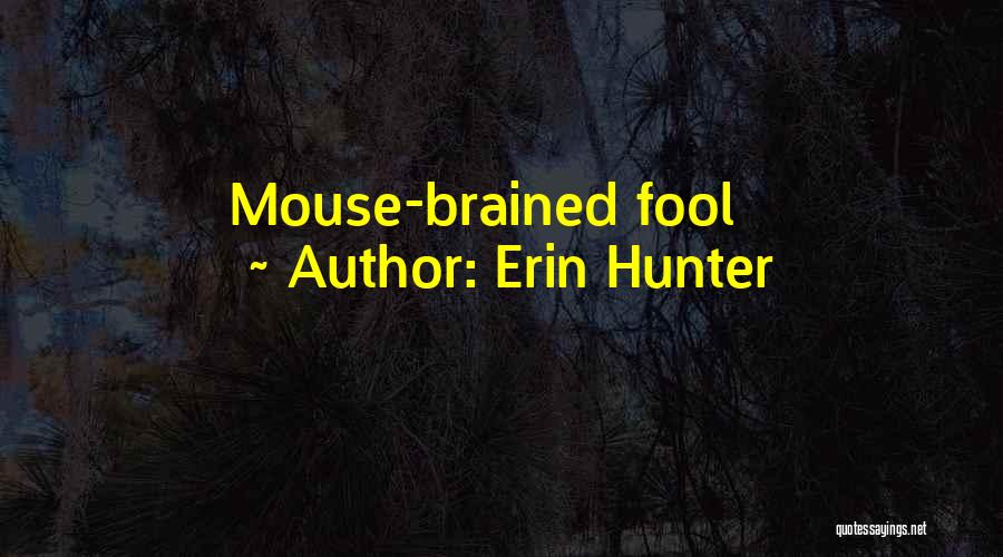 Erin Hunter Quotes: Mouse-brained Fool
