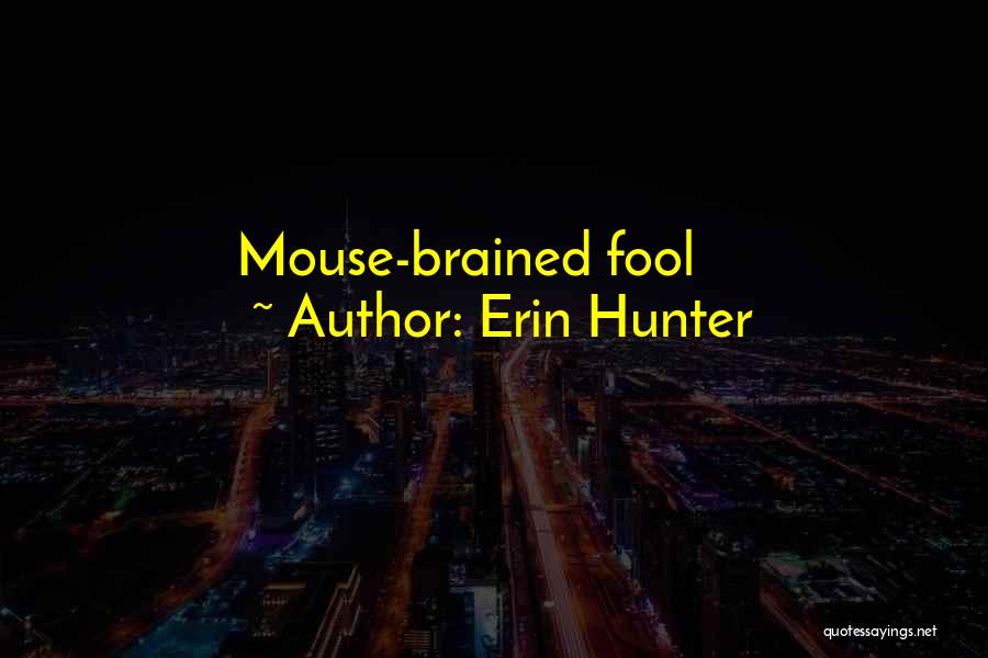 Erin Hunter Quotes: Mouse-brained Fool