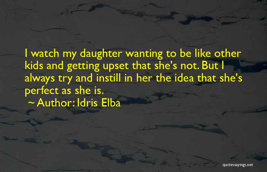 Idris Elba Quotes: I Watch My Daughter Wanting To Be Like Other Kids And Getting Upset That She's Not. But I Always Try
