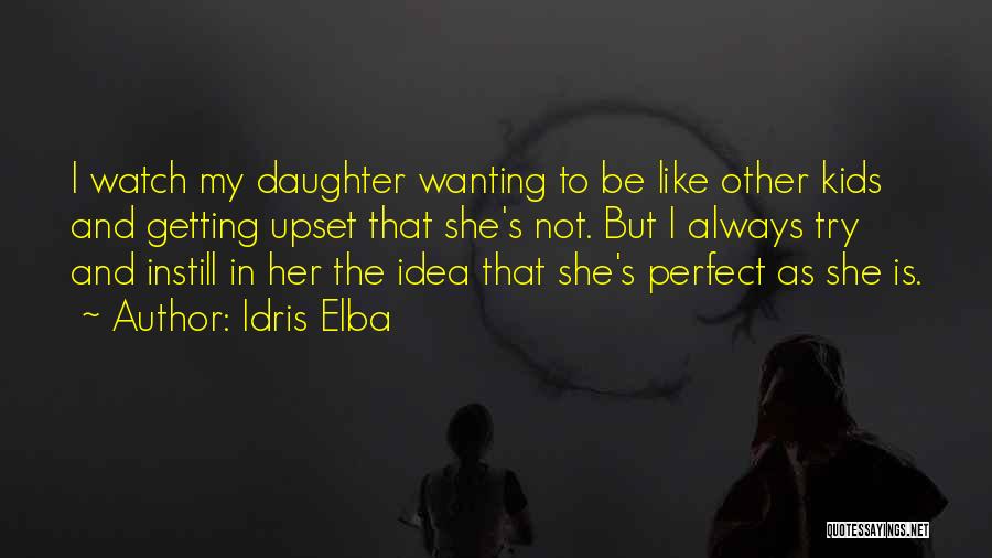 Idris Elba Quotes: I Watch My Daughter Wanting To Be Like Other Kids And Getting Upset That She's Not. But I Always Try