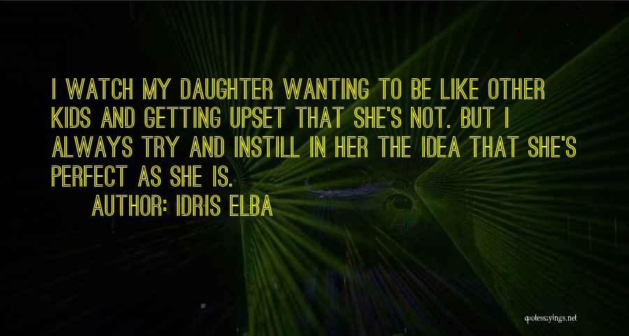 Idris Elba Quotes: I Watch My Daughter Wanting To Be Like Other Kids And Getting Upset That She's Not. But I Always Try