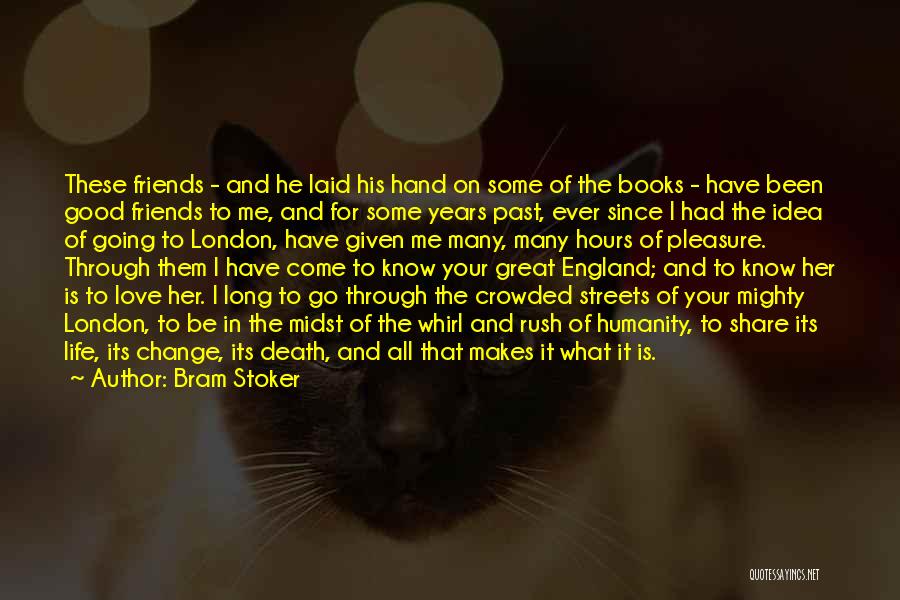 Bram Stoker Quotes: These Friends - And He Laid His Hand On Some Of The Books - Have Been Good Friends To Me,