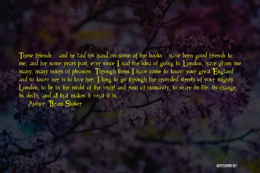 Bram Stoker Quotes: These Friends - And He Laid His Hand On Some Of The Books - Have Been Good Friends To Me,