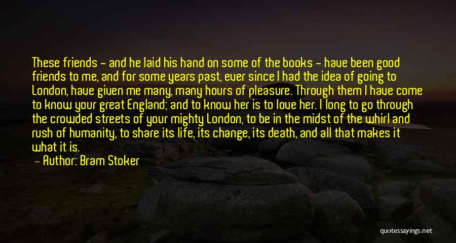 Bram Stoker Quotes: These Friends - And He Laid His Hand On Some Of The Books - Have Been Good Friends To Me,