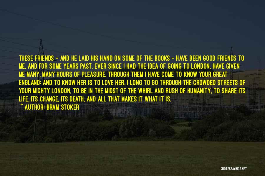 Bram Stoker Quotes: These Friends - And He Laid His Hand On Some Of The Books - Have Been Good Friends To Me,